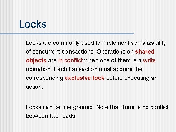 Locks are commonly used to implement serrializability of concurrent transactions. Operations on shared objects