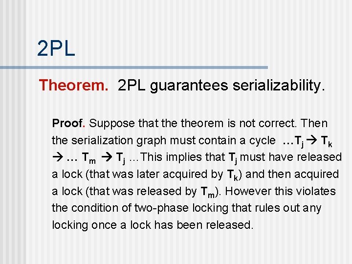 2 PL Theorem. 2 PL guarantees serializability. Proof. Suppose that theorem is not correct.