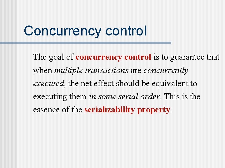 Concurrency control The goal of concurrency control is to guarantee that when multiple transactions