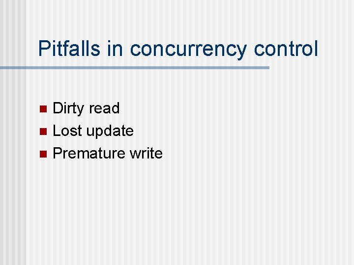 Pitfalls in concurrency control Dirty read n Lost update n Premature write n 