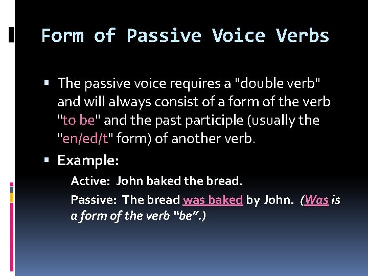 Form of Passive Voice Verbs The passive voice requires a "double verb" and will