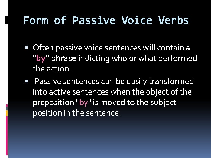 Form of Passive Voice Verbs Often passive voice sentences will contain a "by" phrase