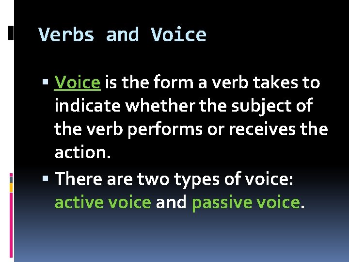 Verbs and Voice is the form a verb takes to indicate whether the subject