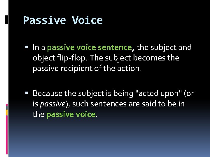 Passive Voice In a passive voice sentence, the subject and object flip-flop. The subject