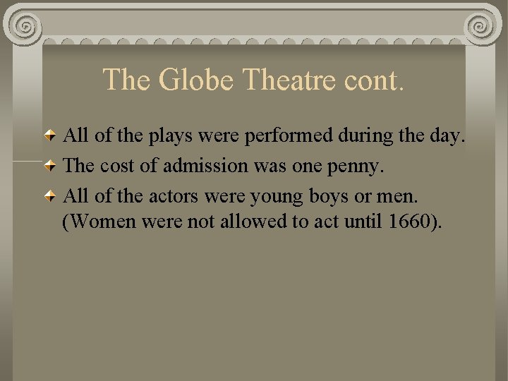 The Globe Theatre cont. All of the plays were performed during the day. The