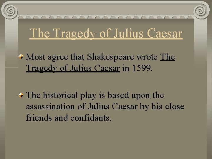 The Tragedy of Julius Caesar Most agree that Shakespeare wrote The Tragedy of Julius