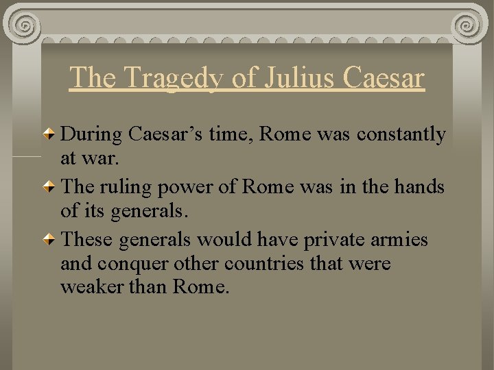 The Tragedy of Julius Caesar During Caesar’s time, Rome was constantly at war. The