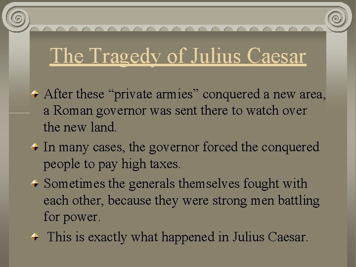The Tragedy of Julius Caesar After these “private armies” conquered a new area, a