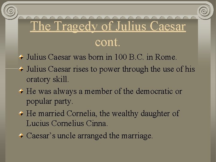 The Tragedy of Julius Caesar cont. Julius Caesar was born in 100 B. C.