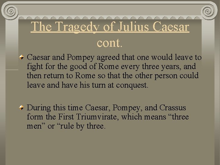 The Tragedy of Julius Caesar cont. Caesar and Pompey agreed that one would leave