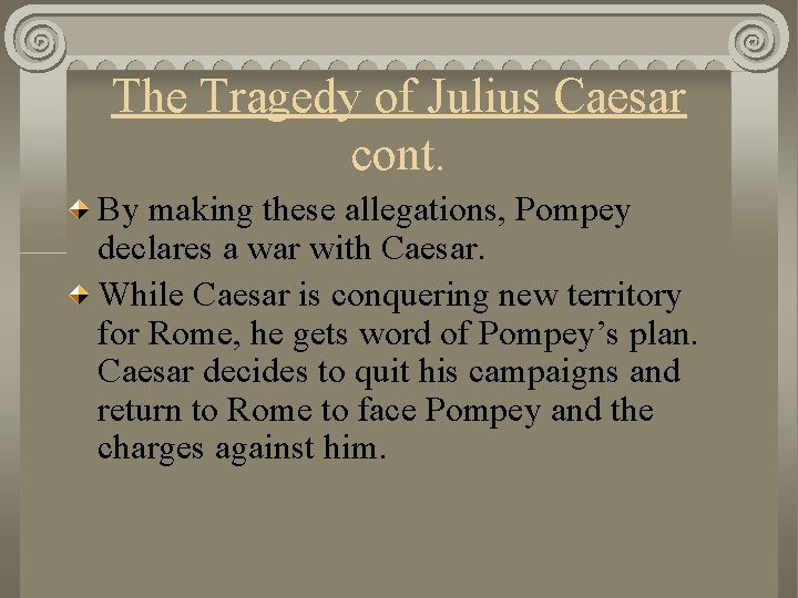 The Tragedy of Julius Caesar cont. By making these allegations, Pompey declares a war