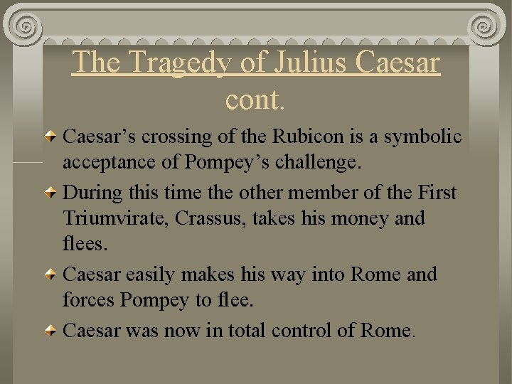 The Tragedy of Julius Caesar cont. Caesar’s crossing of the Rubicon is a symbolic