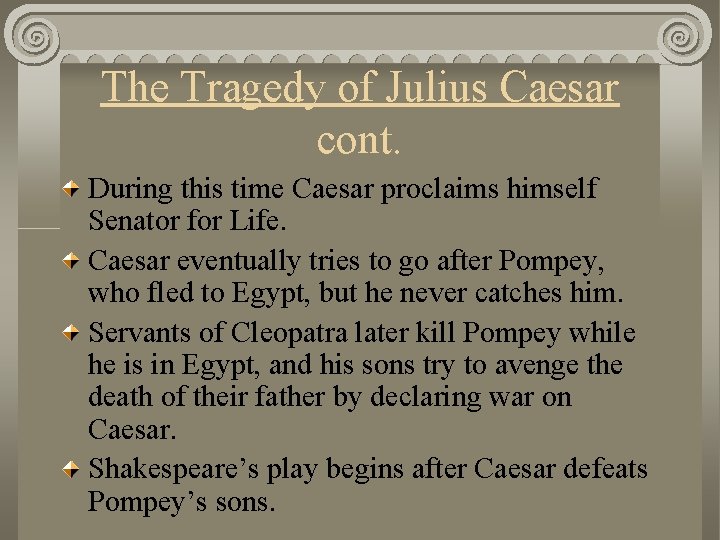 The Tragedy of Julius Caesar cont. During this time Caesar proclaims himself Senator for