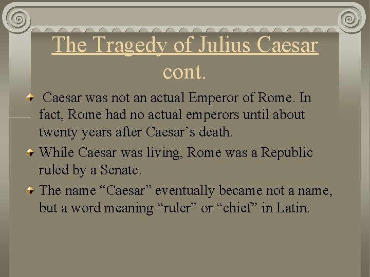 The Tragedy of Julius Caesar cont. Caesar was not an actual Emperor of Rome.