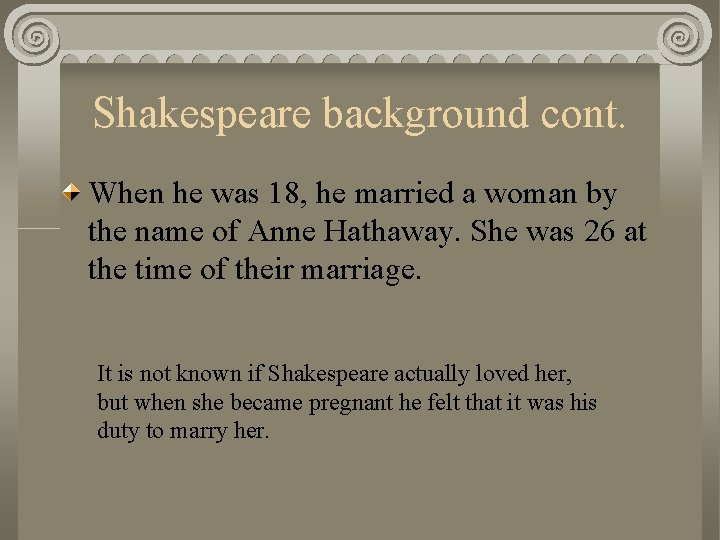 Shakespeare background cont. When he was 18, he married a woman by the name