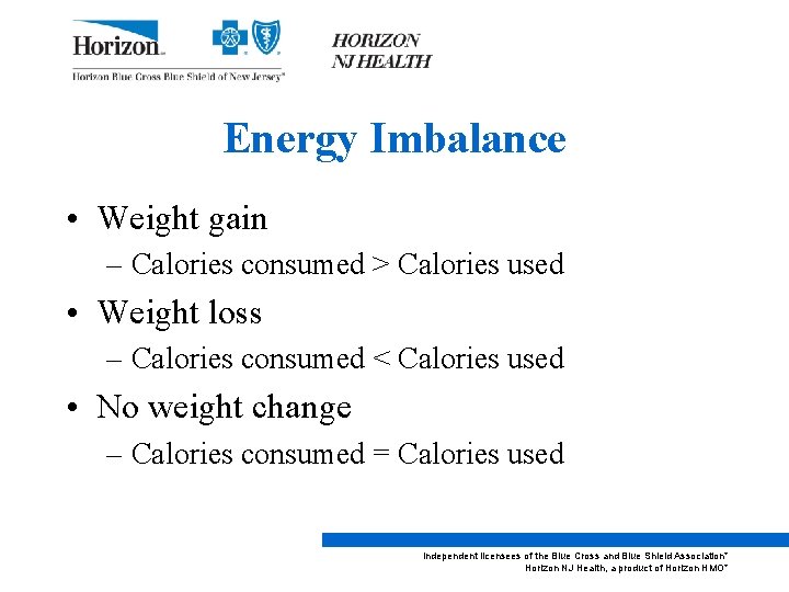Energy Imbalance • Weight gain – Calories consumed > Calories used • Weight loss