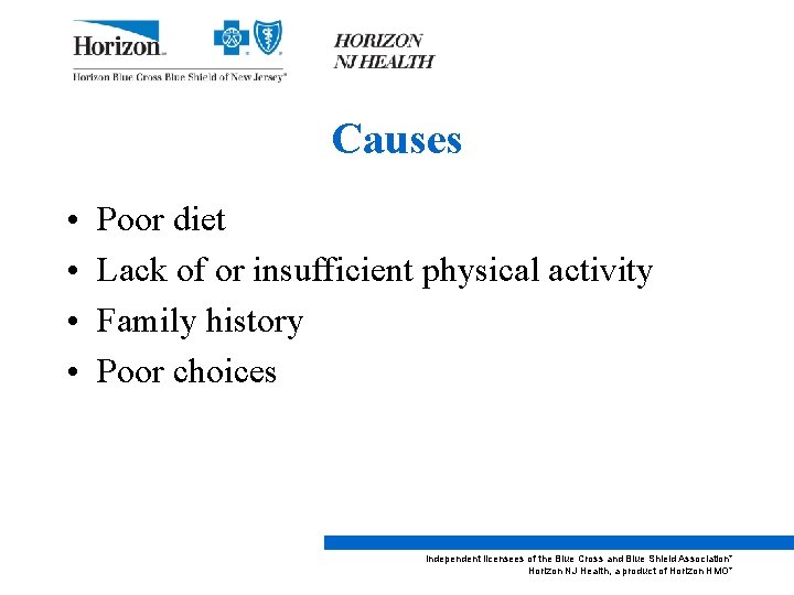 Causes • • Poor diet Lack of or insufficient physical activity Family history Poor