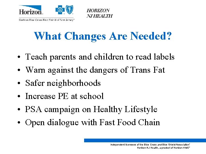 What Changes Are Needed? • • • Teach parents and children to read labels