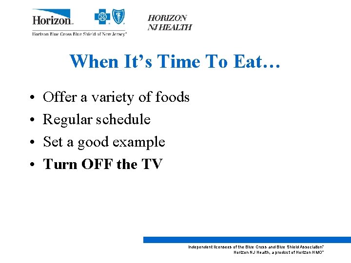 When It’s Time To Eat… • • Offer a variety of foods Regular schedule