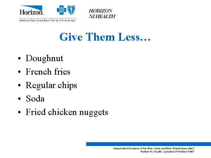 Give Them Less… • • • Doughnut French fries Regular chips Soda Fried chicken
