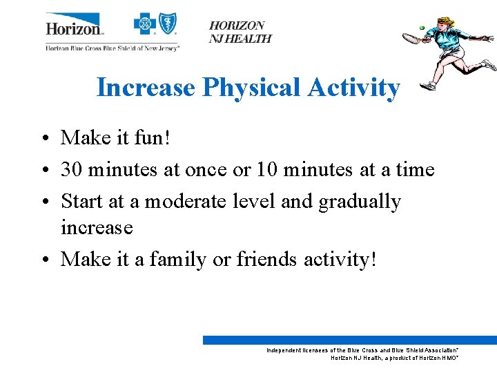 Increase Physical Activity • Make it fun! • 30 minutes at once or 10