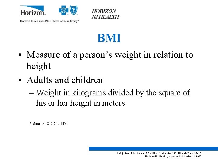 BMI • Measure of a person’s weight in relation to height • Adults and