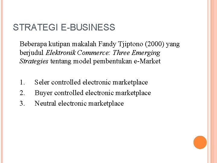 STRATEGI E-BUSINESS Beberapa kutipan makalah Fandy Tjiptono (2000) yang berjudul Elektronik Commerce: Three Emerging