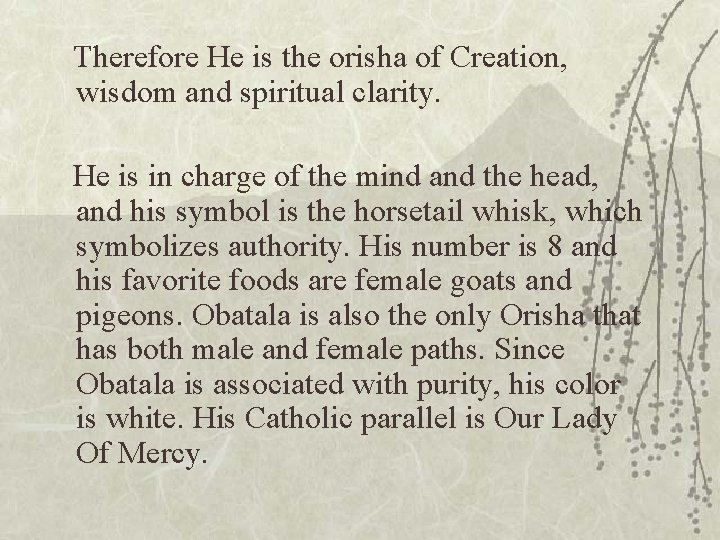  Therefore He is the orisha of Creation, wisdom and spiritual clarity. He is
