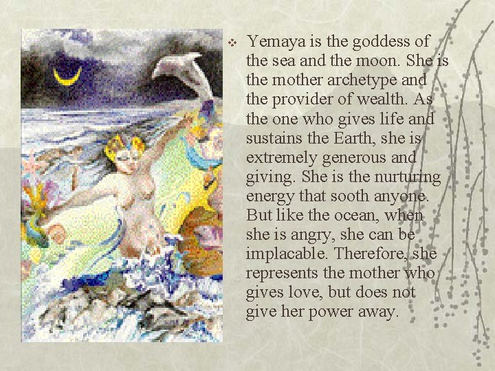 v Yemaya is the goddess of the sea and the moon. She is the