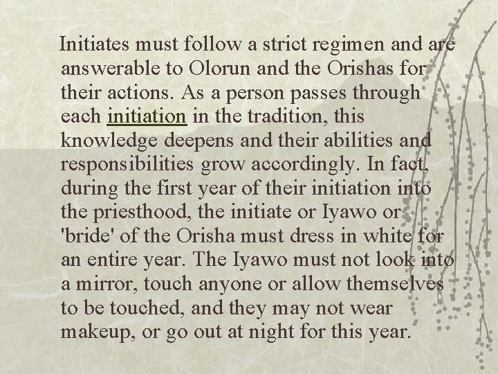  Initiates must follow a strict regimen and are answerable to Olorun and the