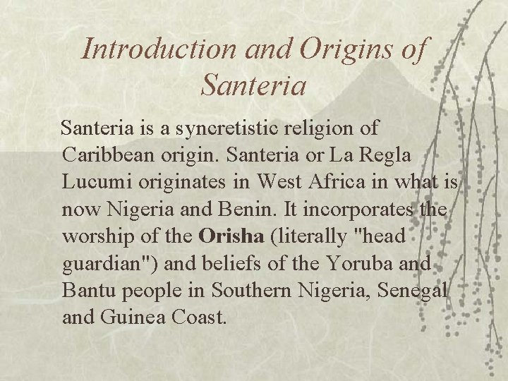 Introduction and Origins of Santeria is a syncretistic religion of Caribbean origin. Santeria or