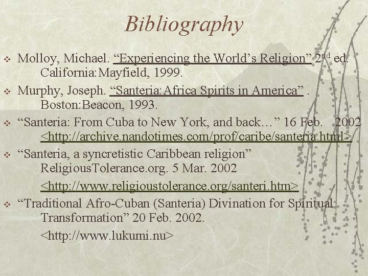 Bibliography v v v Molloy, Michael. “Experiencing the World’s Religion” 2 nd ed. California: