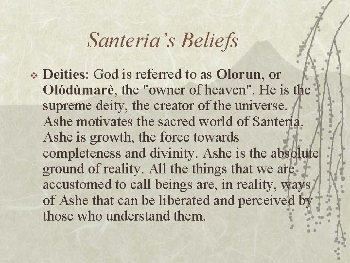 Santeria’s Beliefs v Deities: God is referred to as Olorun, or Olódùmarè, the "owner