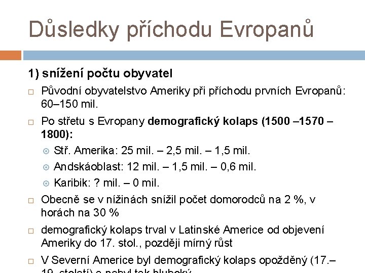 Důsledky příchodu Evropanů 1) snížení počtu obyvatel Původní obyvatelstvo Ameriky při příchodu prvních Evropanů: