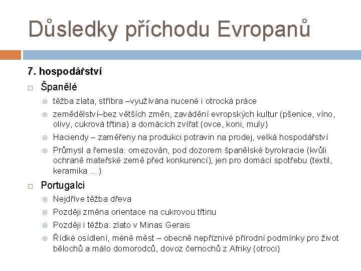 Důsledky příchodu Evropanů 7. hospodářství Španělé těžba zlata, stříbra –využívána nucené i otrocká práce