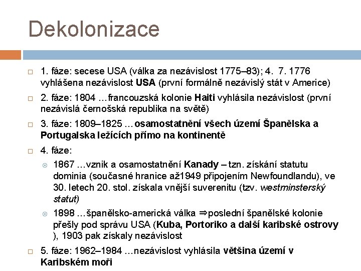 Dekolonizace 1. fáze: secese USA (válka za nezávislost 1775– 83); 4. 7. 1776 vyhlášena