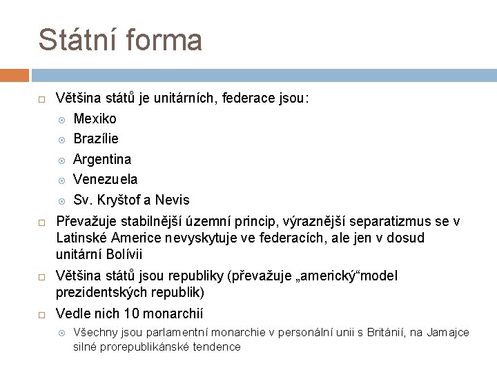 Státní forma Většina států je unitárních, federace jsou: Mexiko Brazílie Argentina Venezuela Sv. Kryštof
