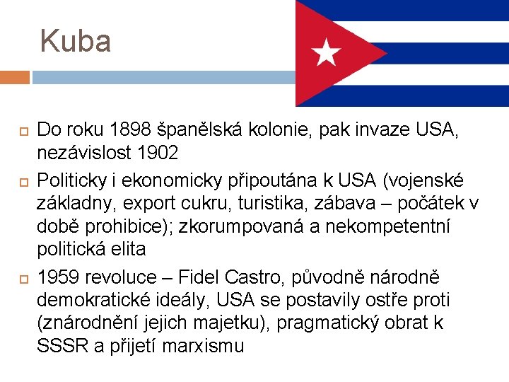 Kuba Do roku 1898 španělská kolonie, pak invaze USA, nezávislost 1902 Politicky i ekonomicky