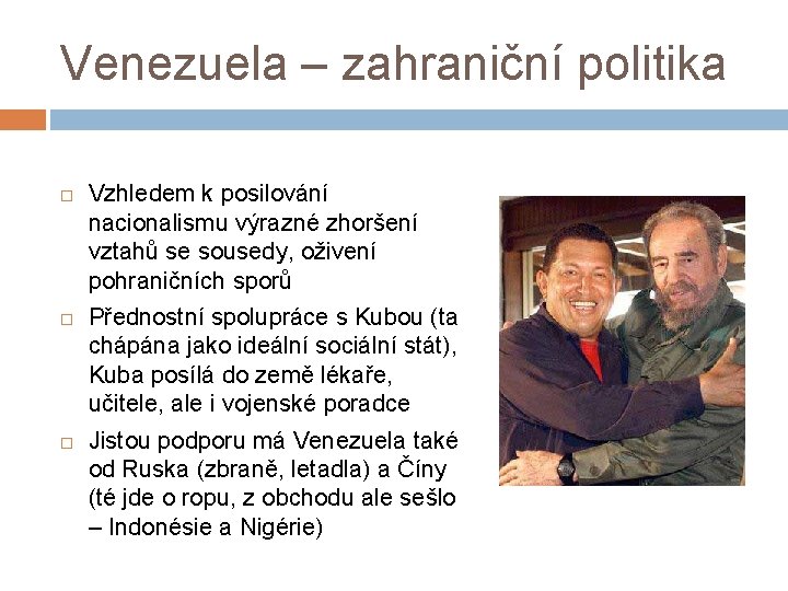 Venezuela – zahraniční politika Vzhledem k posilování nacionalismu výrazné zhoršení vztahů se sousedy, oživení