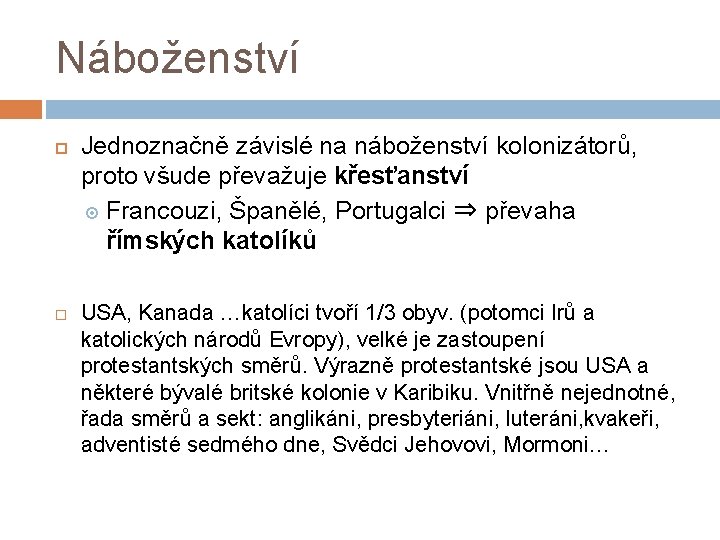 Náboženství Jednoznačně závislé na náboženství kolonizátorů, proto všude převažuje křesťanství Francouzi, Španělé, Portugalci ⇒