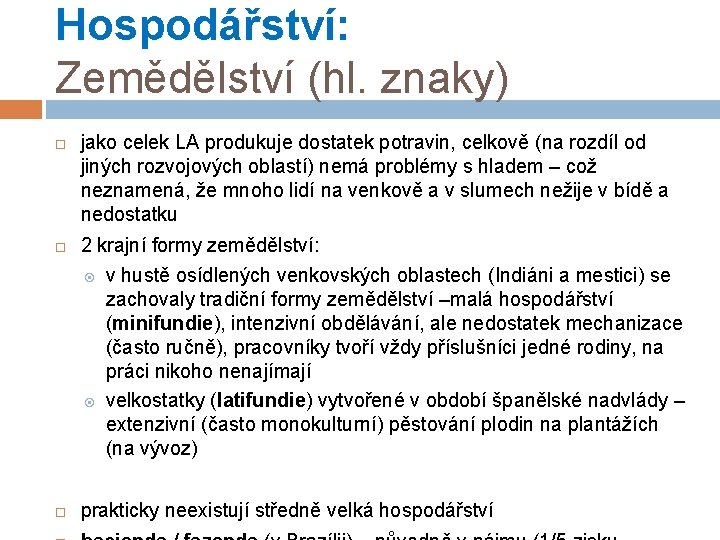 Hospodářství: Zemědělství (hl. znaky) jako celek LA produkuje dostatek potravin, celkově (na rozdíl od