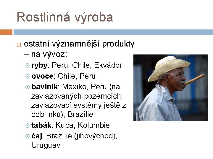 Rostlinná výroba ostatní významnější produkty – na vývoz: ryby: Peru, Chile, Ekvádor ovoce: Chile,