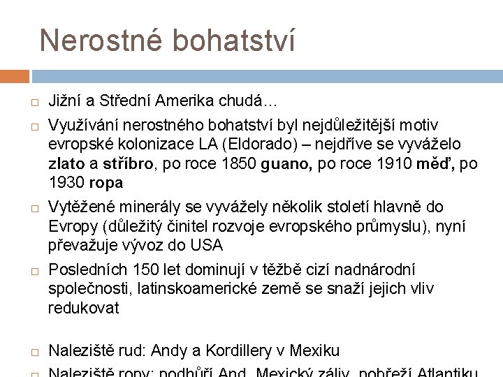 Nerostné bohatství Jižní a Střední Amerika chudá… Využívání nerostného bohatství byl nejdůležitější motiv evropské