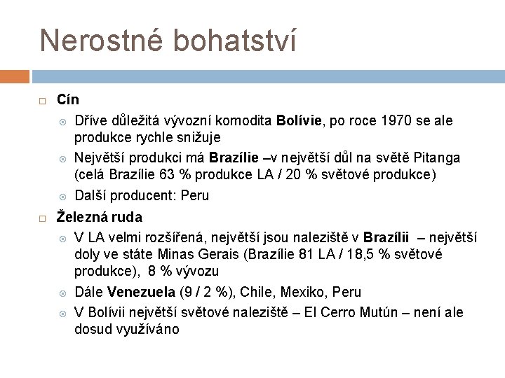 Nerostné bohatství Cín Dříve důležitá vývozní komodita Bolívie, po roce 1970 se ale produkce