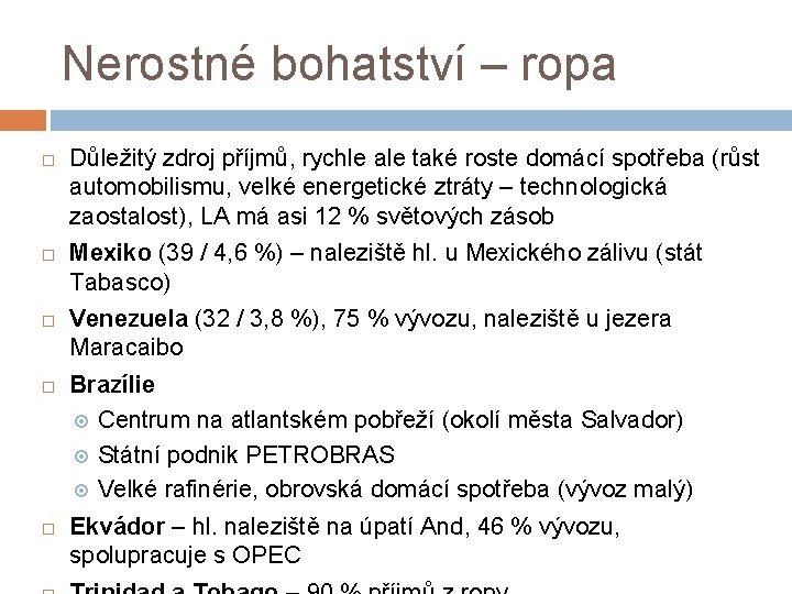 Nerostné bohatství – ropa Důležitý zdroj příjmů, rychle ale také roste domácí spotřeba (růst