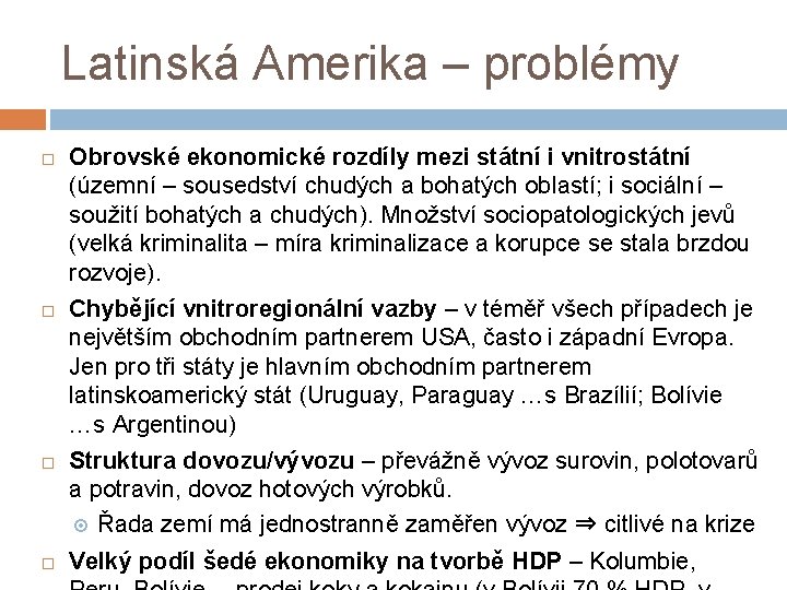 Latinská Amerika – problémy Obrovské ekonomické rozdíly mezi státní i vnitrostátní (územní – sousedství