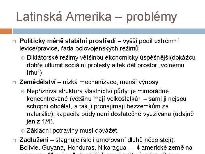 Latinská Amerika – problémy Politicky méně stabilní prostředí – vyšší podíl extrémní levice/pravice, řada