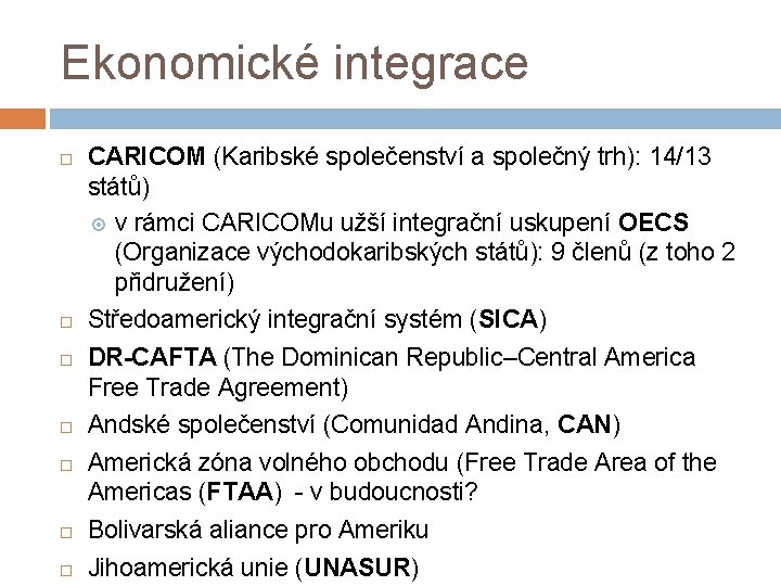 Ekonomické integrace CARICOM (Karibské společenství a společný trh): 14/13 států) v rámci CARICOMu užší