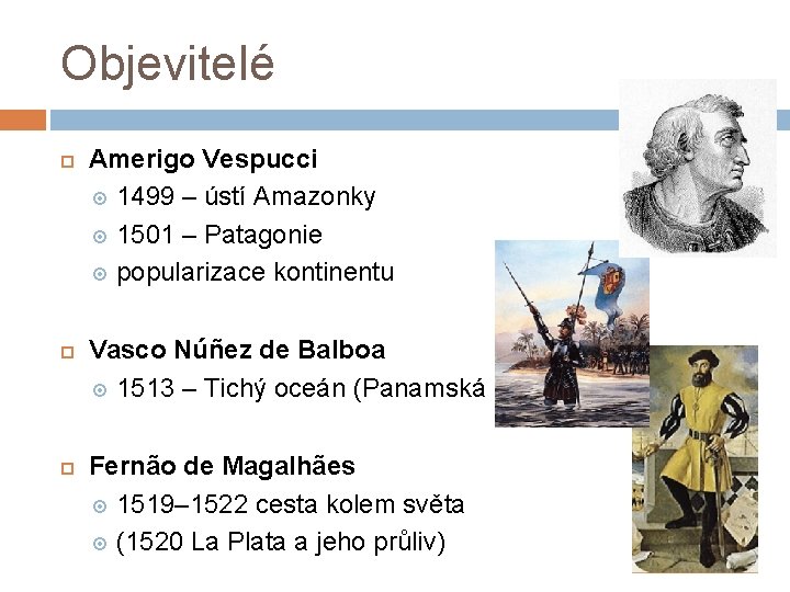 Objevitelé Amerigo Vespucci 1499 – ústí Amazonky 1501 – Patagonie popularizace kontinentu Vasco Núñez