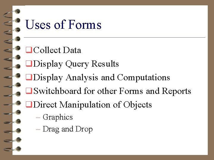 Uses of Forms q Collect Data q Display Query Results q Display Analysis and